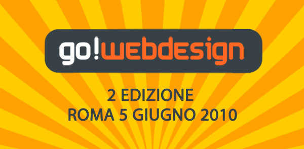 Go!WebDesign: Seconda Edizione 5 Giugno 2010 Roma