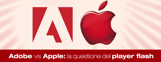 Adobe VS Apple: con l’arrivo dell’Ipad il problema del player Flash diventa serio