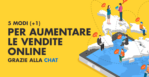 5 modi (+1) per aumentare le vendite online grazie alla chat