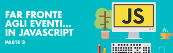 Far fronte agli eventi... in JavaScript - parte 2