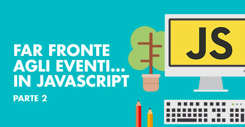 Far fronte agli eventi... in JavaScript - parte 2